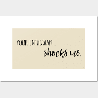 Your enthusiasm... shocks me. Posters and Art